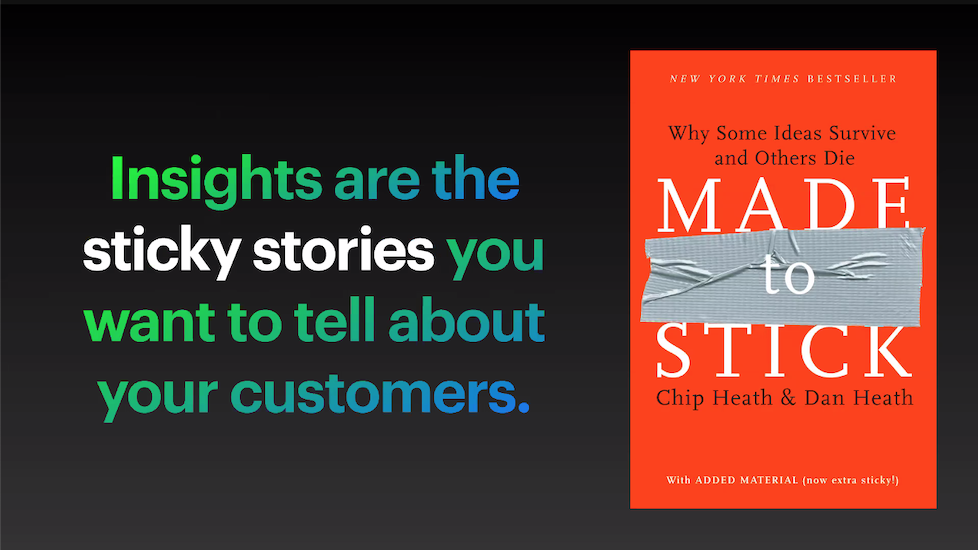 Insights are the sticky stories you want to tell about your customers.